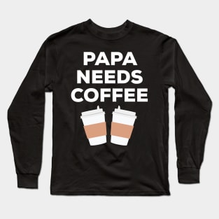 Papa Needs Coffee Long Sleeve T-Shirt